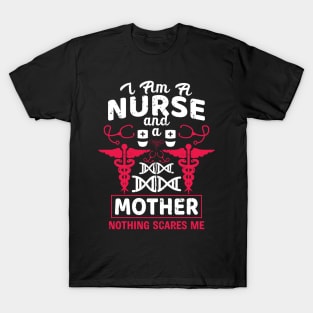 I'm a nurse and a mother nothing scares me T-Shirt